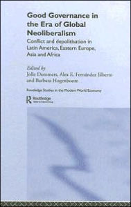 Title: Good Governance in the Era of Global Neoliberalism: Conflict and Depolitization in Latin America, Eastern Europe, Asia and Africa / Edition 1, Author: Jolle Demmers