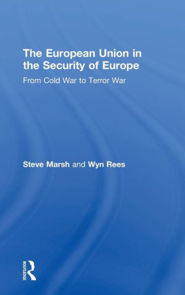 The European Union in the Security of Europe: From Cold War to Terror War / Edition 1