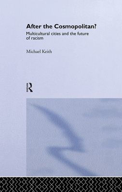 After the Cosmopolitan?: Multicultural Cities and the Future of Racism / Edition 1