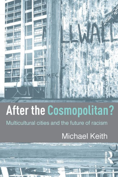 After the Cosmopolitan?: Multicultural Cities and the Future of Racism / Edition 1