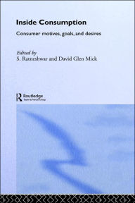 Title: Inside Consumption: Consumer Motives, Goals, and Desires / Edition 1, Author: S. Ratneshwar