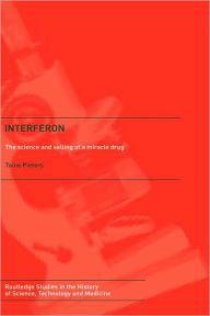 Title: Interferon: The Science and Selling of a Miracle Drug / Edition 1, Author: Toine Pieters