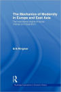 The Mechanics of Modernity in Europe and East Asia: Institutional Origins of Social Change and Stagnation / Edition 1