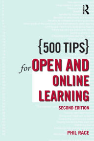 Title: 500 Tips for Open and Online Learning / Edition 2, Author: Phil Race