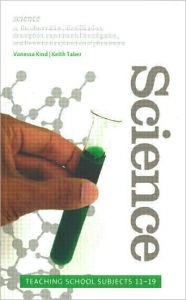 Title: Science: Teaching School Subjects 11-19 / Edition 1, Author: Vanessa Kind