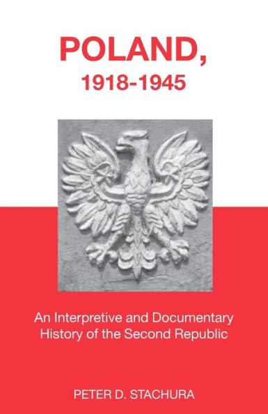 Poland, 1918-1945: An Interpretive and Documentary History of the Second Republic