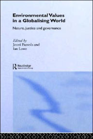 Title: Environmental Values in a Globalizing World: Nature, Justice and Governance / Edition 1, Author: Ian Lowe