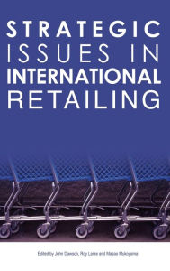 Title: Strategic Issues in International Retailing / Edition 1, Author: John Dawson