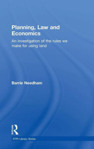 Title: Planning, Law and Economics: The Rules We Make for Using Land / Edition 1, Author: Barrie Needham