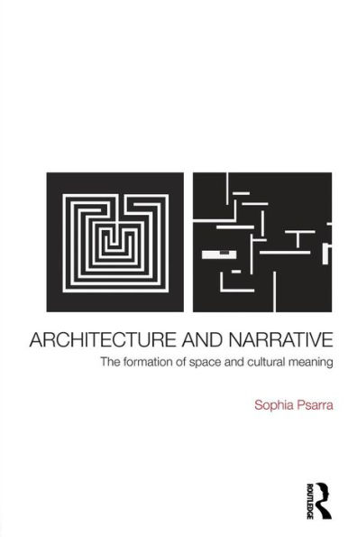 Architecture and Narrative: The Formation of Space and Cultural Meaning / Edition 1