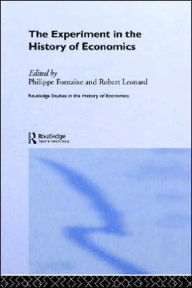 Title: The Experiment in the History of Economics / Edition 1, Author: Philippe Fontaine