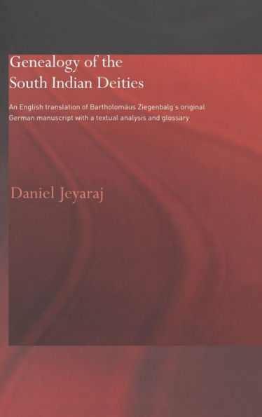 Genealogy of the South Indian Deities: An English Translation of Bartholomäus Ziegenbalg's Original German Manuscript with a Textual Analysis and Glossary / Edition 1