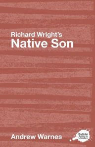 Title: Richard Wright's Native Son: A Routledge Study Guide / Edition 1, Author: Andrew Warnes