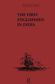 Title: The First Englishmen in India: Letters and Narratives of Sundry Elizabethans written by themselves, Author: J. Courtenay Locke
