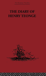 Title: The Diary of Henry Teonge: Chaplain on Board H.M's Ships Assistance, Bristol and Royal Oak 1675-1679, Author: G. E Manwaring