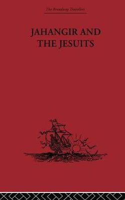 Jahangir and the Jesuits: With an Account of the Benedict Goes and the Mission to Pegu / Edition 1