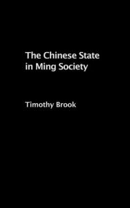 Title: The Chinese State in Ming Society / Edition 1, Author: Timothy Brook