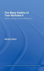 The Many Deaths of Tsar Nicholas II: Relics, Remains and the Romanovs / Edition 1