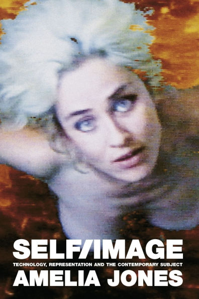 Self/Image: Technology, Representation, and the Contemporary Subject / Edition 1