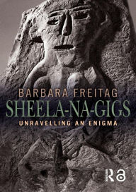 Title: Sheela-na-gigs: Unravelling an Enigma, Author: Barbara Freitag