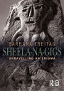 Sheela-na-gigs: Unravelling an Enigma