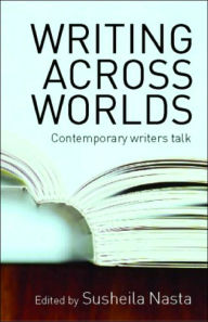 Title: Writing Across Worlds: Contemporary Writers Talk, Author: Susheila Nasta