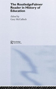 Title: The RoutledgeFalmer Reader in the History of Education / Edition 1, Author: Gary McCulloch
