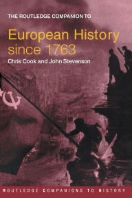 Title: The Routledge Companion to Modern European History since 1763 / Edition 1, Author: Chris Cook