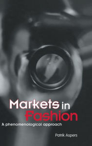 Title: Markets in Fashion: A phenomenological approach / Edition 1, Author: Patrik Aspers