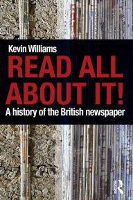 Title: Read All About It!: A History of the British Newspaper, Author: Kevin Williams