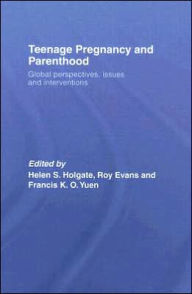 Title: Teenage Pregnancy and Parenthood: Global Perspectives, Issues and Interventions, Author: Helen Holgate