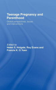 Title: Teenage Pregnancy and Parenthood: Global Perspectives, Issues and Interventions, Author: Helen Holgate