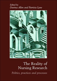 Title: The Reality of Nursing Research: Politics, Practices and Processes / Edition 1, Author: Davina Allen