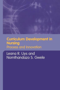 Title: Curriculum Development in Nursing: Process and Innovation / Edition 1, Author: Leana Uys
