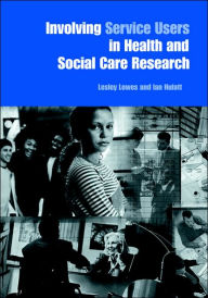 Title: Involving Service Users in Health and Social Care Research / Edition 1, Author: Lesley Lowes