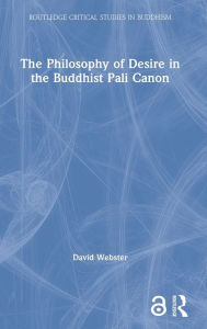 Title: The Philosophy of Desire in the Buddhist Pali Canon / Edition 1, Author: David Webster