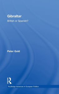 Title: Gibraltar: British or Spanish? / Edition 1, Author: Peter Gold
