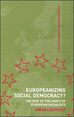 Europeanizing Social Democracy?: The Rise of the Party of European Socialists / Edition 1