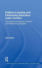 Political Learning and Citizenship Education Under Conflict: The Political Socialization of Israeli and Palestinian Youngsters / Edition 1