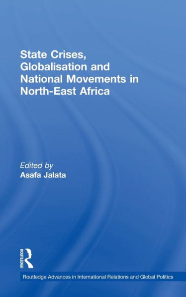 State Crises, Globalisation and National Movements in North-East Africa: The Horn's Dilemma / Edition 1