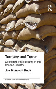 Title: Territory and Terror: Conflicting Nationalisms in the Basque Country / Edition 1, Author: Jan Mansvelt Beck