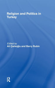 Title: Religion and Politics in Turkey / Edition 1, Author: Barry Rubin