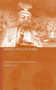 Title: Marco Polo's China: A Venetian in the Realm of Khubilai Khan / Edition 1, Author: Stephen G. Haw