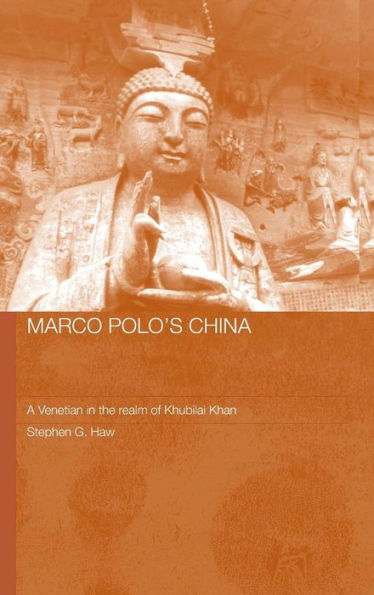 Marco Polo's China: A Venetian in the Realm of Khubilai Khan / Edition 1