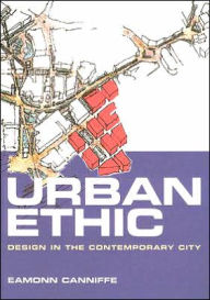 Title: Urban Ethic: Design in the Contemporary City, Author: Eamonn Canniffe