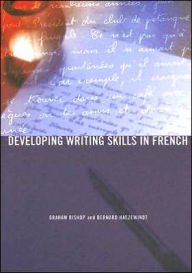 Title: Developing Writing Skills in French / Edition 1, Author: Graham Bishop
