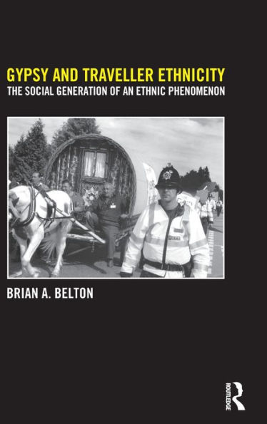 Gypsy and Traveller Ethnicity: The Social Generation of an Ethnic Phenomenon / Edition 1