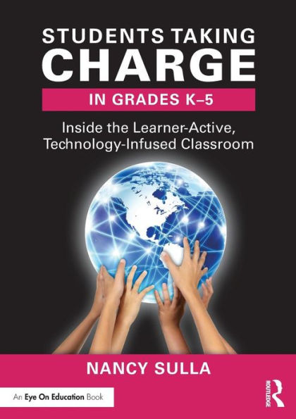 Students Taking Charge in Grades K-5: Inside the Learner-Active, Technology-Infused Classroom / Edition 2