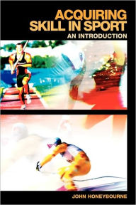 Title: Acquiring Skill in Sport: An Introduction, Author: John Honeybourne