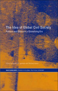 Title: The Idea of Global Civil Society: Ethics and Politics in a Globalizing Era / Edition 1, Author: Randall Germain